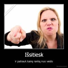 Išsitiesk - ir patrauk kairę ranką nuo veido