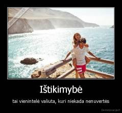 Ištikimybė - tai vienintelė valiuta, kuri niekada nenuvertės