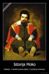 Istorija Moko - Kažkada  ir karaliai juokavo,dabar ir juokdariai karaliauja