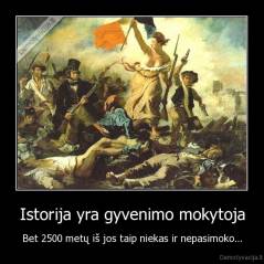 Istorija yra gyvenimo mokytoja - Bet 2500 metų iš jos taip niekas ir nepasimoko...