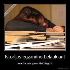 Istorijos egzamino belaukiant - svarbiausia gerai išsimiegoti