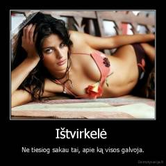 Ištvirkelė  - Ne tiesiog sakau tai, apie ką visos galvoja.