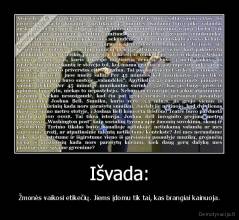 Išvada: - Žmonės vaikosi etikečių. Jiems įdomu tik tai, kas brangiai kainuoja.