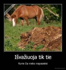 Išvažiuoja tik tie - Kurie čia nieko nepasiekė