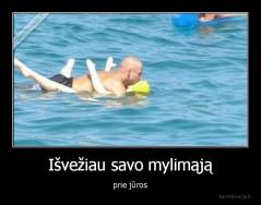 Išvežiau savo mylimąją - prie jūros