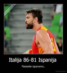 Italija 86-81 Ispanija  - Pasisekė ispanams..