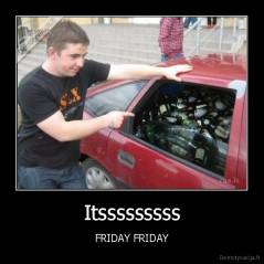 Itsssssssss - FRIDAY FRIDAY
