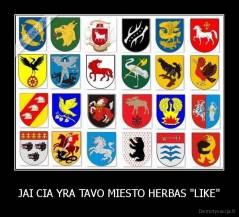 JAI CIA YRA TAVO MIESTO HERBAS "LIKE" - 
