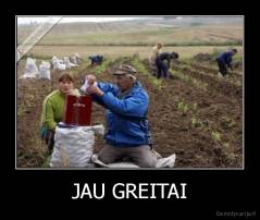 JAU GREITAI - 