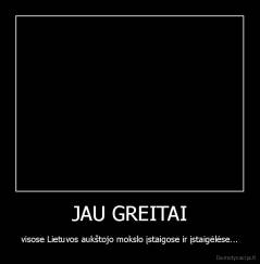 JAU GREITAI - visose Lietuvos aukštojo mokslo įstaigose ir įstaigėlėse...