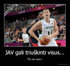 JAV gali triuškinti visus... - Tik ne mus !