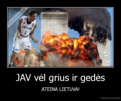 JAV vėl grius ir gedės - ATEINA LIETUVA!