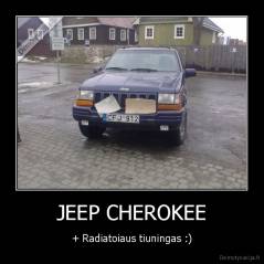 JEEP CHEROKEE - + Radiatoiaus tiuningas :)