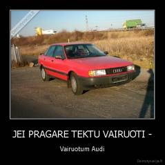 JEI PRAGARE TEKTU VAIRUOTI - - Vairuotum Audi