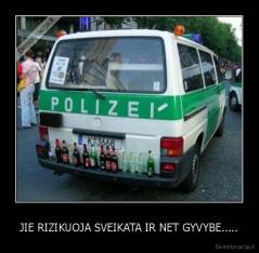 JIE RIZIKUOJA SVEIKATA IR NET GYVYBE..... - 