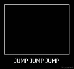 JUMP JUMP JUMP - 