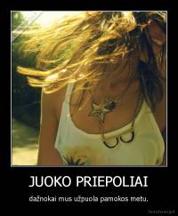 JUOKO PRIEPOLIAI - dažnokai mus užpuola pamokos metu.