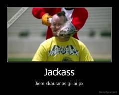 Jackass - Jiem skausmas giliai px