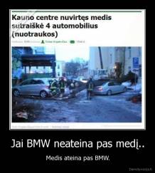 Jai BMW neateina pas medį.. - Medis ateina pas BMW.
