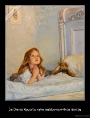 Jai Dievas klausytų vaiko maldos-mokytojai išmirtų - 