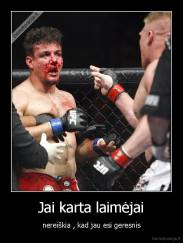 Jai karta laimėjai - nereiškia , kad jau esi geresnis