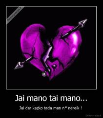 Jai mano tai mano... - Jai dar kazko tada man n* nereik ! 