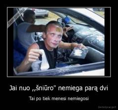 Jai nuo ,,šniūro" nemiega parą dvi - Tai po tiek menesi nemiegosi