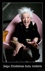 Jaigu Einsteinas butu moteris - 