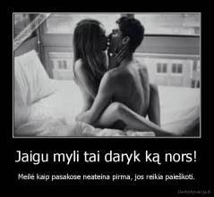 Jaigu myli tai daryk ką nors! - Meilė kaip pasakose neateina pirma, jos reikia paieškoti.