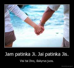 Jam patinka Ji. Jai patinka Jis. - Visi tai žino, išskyrus juos.