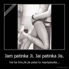 Jam patinka Ji. Jai patinka Jis. - Visi tai žino,tik jie patys to nepripazysta...