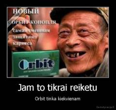 Jam to tikrai reiketu - Orbit tinka kiekvienam