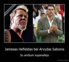Jamesas Hefieldas bei Arvydas Sabonis - Su amžium supanašėjo
