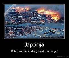 Japonija - O Tau vis dar sunku gyventi Lietuvoje?