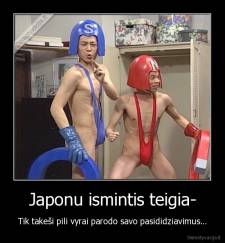 Japonu ismintis teigia- - Tik takeši pili vyrai parodo savo pasididziavimus...
