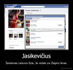 Jasikevičius - Žaisdamas Lietuvos Ryte, Jis vistiek yra Žalgirio fanas.