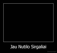 Jau Nutilo Sirgaliai - 