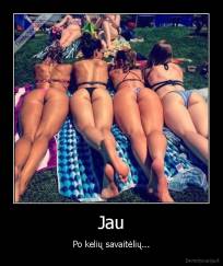 Jau - Po kelių savaitėlių...