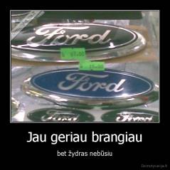 Jau geriau brangiau - bet žydras nebūsiu