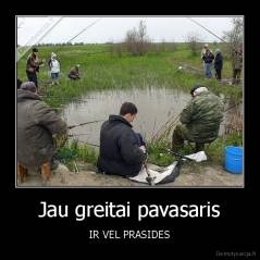 Jau greitai pavasaris - IR VEL PRASIDES