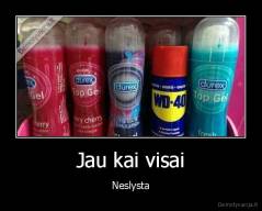 Jau kai visai - Neslysta