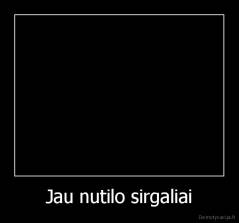 Jau nutilo sirgaliai - 