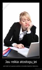 Jau reikia atostogų jei - prieš rašant ant popieriaus pasitikrini ar lietuviškas klaviatūros išdėstymas...