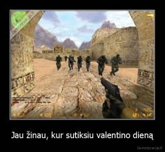 Jau žinau, kur sutiksiu valentino dieną - 