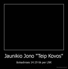 Jaunikio Jono "Teip Kovos" - šiokadiniais 14:19 tik per LNK