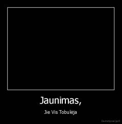 Jaunimas, - Jie Vis Tobulėja