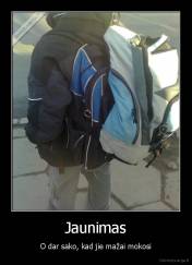 Jaunimas - O dar sako, kad jie mažai mokosi