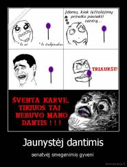 Jaunystėj dantimis - senatvėj smegenimis gyveni 