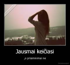 Jausmai keičiasi - ,o prisiminimai ne