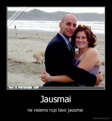 Jausmai - ne visiems rupi tavo jausmai 